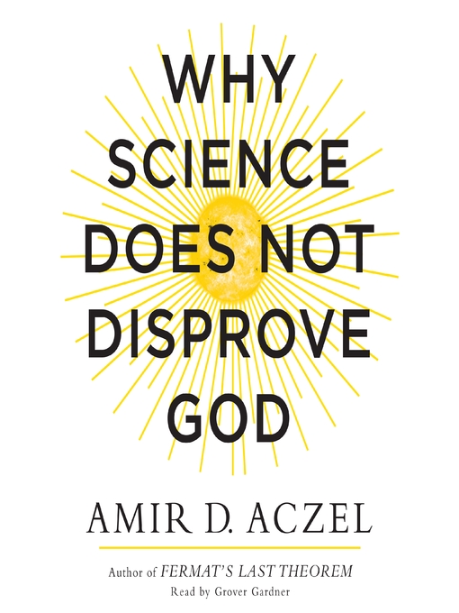 Title details for Why Science Does Not Disprove God by Amir Aczel - Available